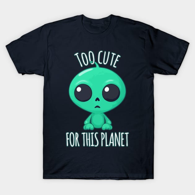 Kawaii Alien - Too Cute for This Planet T-Shirt by Rishirt